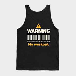 Warning may spontaneously start talking about my workout Tank Top